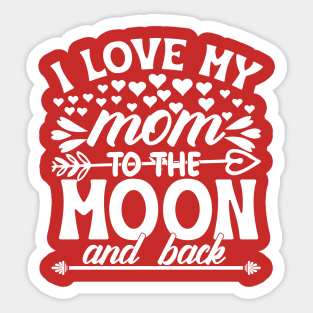 I love my mom to the moon and back Sticker